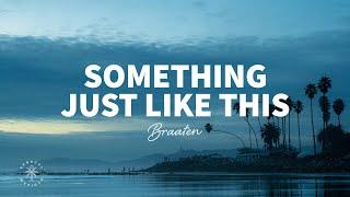 Braaten - Something Just Like This Lyrics