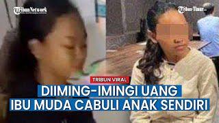 Viral Ibu Muda Cabuli Anak Sendiri kini Serahkan Diri ke Polisi Akui Diiming -imingi Uang