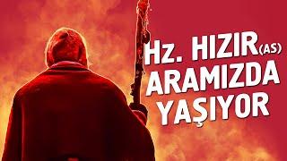 Hz. Hızır as Aramızda Yaşıyor - Hz. Hızırın as İnanılmaz Hayat Hikayesi