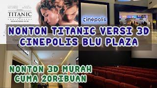 NONTON TITANIC VERSI 3D DI CINEPOLIS BLU PLAZA  NONTON 3D MURAH CUMA 20RIBUAN LOH...