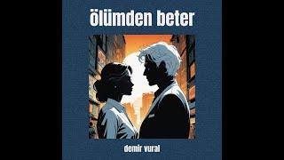 Demir Vural - Ölümden Beter Official Audio