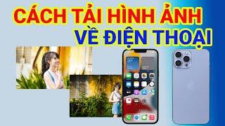 Cách Tải Hình Ảnh Về Máy Điện Thoại Đơn giản Và Hiệu Quả