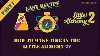 How to Easily create Time in Little Alchemy 2 70 Steps?  Complete Guide - Part 1