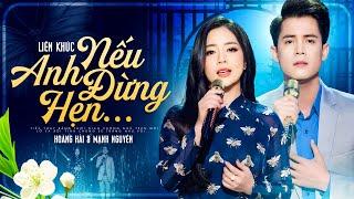 Nếu Anh Đừng Hẹn - Liên Khúc Song Ca Mới Đặc Biệt Hay  Hoàng Hải ft Mạnh Nguyên