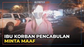 Ibu Korban Pencabulan yang Tangkap Pelaku Minta Maaf Usai Didatangi Polisi