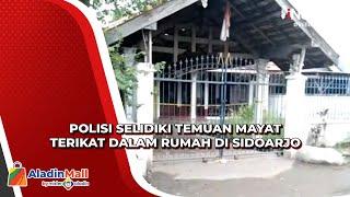 Geger Penemuan Mayat IRT Terikat dalam Rumah di Sidoarjo Polisi Lakukan Penyelidikan