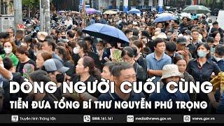 Dòng người cuối cùng tiễn đưa Tổng Bí thư Nguyễn Phú Trọng - VNews