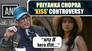 Priyanka Chopra refused to kiss me because I don’t look like a hero says Annu Kapoor