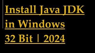 How to install Java JDK in Windows 32 Bit  2024