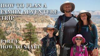 How To Plan A Family Adventure Trip  Part 1 How To Start