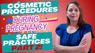 Cosmetic Procedures & Beauty Treatments During Pregnancy Safe Practices & Risks Explained Part 2