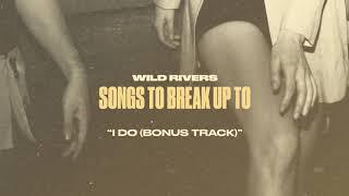 Wild Rivers - I Do Official Audio