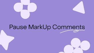 Pause MarkUp Comments