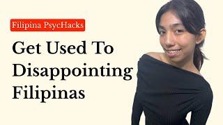 Get used to DISAPPOINTING FILIPINAS pinay love is never satisfied - Filipina PsycHacks 301