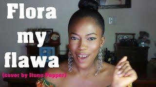 BEST Davido - Flora My Flawa Cover by ITUNU PEPPER