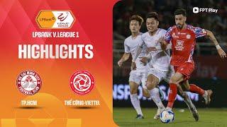 HIGHLIGHTS TP.HCM - THỂ CÔNG-VIETTEL  CHIA ĐIỂM KỊCH TÍNH NỖ LỰC XUYÊN THỦNG BẤT THÀNH