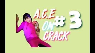 A.C.E ON CRACK  a morning with A.C.E
