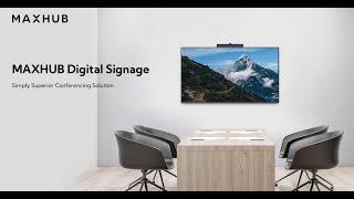 MAXHUB Digital Signage - Simply Superior Conferencing Solution.