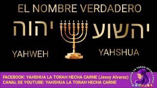 EL NOMBRE VERDADERO YAHWEH - YAHSHUA -  Yahshua la Torah Hecha Carne