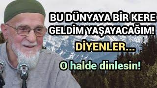 BU DÜNYAYA BİR KERE GELDİM YAŞAYACAĞIM? Ahmed Tomor R.a