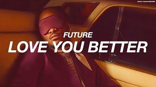FUTURE - LOVE YOU BETTER  s l o w e d   +   r e v e r b 