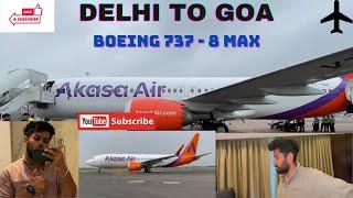 Delhi To Goa  Flight Journey  Akasa Air  Boeing 737 - 8 Max  दिल्ली से गोवा Travel Vlog 2024