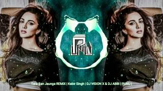 Tera Ban Jaunga REMiX  Kabir Singh  DJ VISION X & DJ ABBI  PUNU 