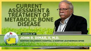 Current Assessment & Treatment of Metabolic Bone Disease - John R  Dimar II MD