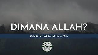 Nasihat Singkat Dimanakah Allah - Ustadz Dr. Abdullah Roy M.A