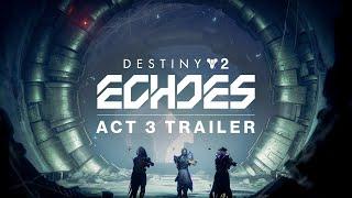 Destiny 2 Echoes  Act 3 Trailer