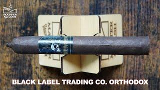 Black Label Trading Co. Orthodox Cigar Review