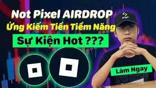 Cách kiếm tiền online với Not Pixel kèo airdrop tiềm năng kiếm tiền không vốn