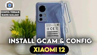 NEWEST  TUTORIAL HOW TO INSTALL GCAM & CONFIG XIAOMI 12 BEST DAY NIGHT - GCAM XIAOMI 12