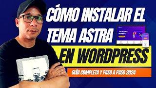 Cómo Instalar el Tema Astra en WordPress #1  Guía Completa y Paso a Paso 2024