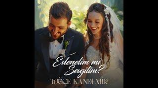 Tuğçe Kandemir - Evlenelim mi Sevgilim