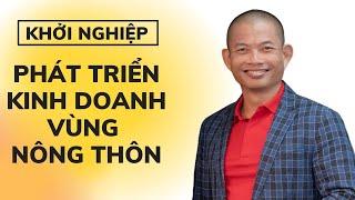 Khởi nghiệp kinh doanh gì để làm giàu ở nông thôn - Phạm Thành Long