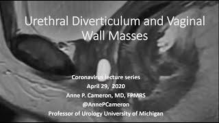 4.29.2020 Urology COViD Didactics - Urethral Diverticulum and Vaginal Wall Masses