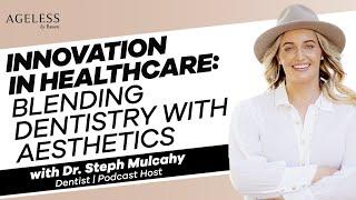 Innovation In Healthcare  Blending Dentistry with Aesthetics with Dr. Steph Mulcahy