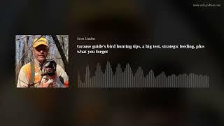 Grouse guide’s bird hunting tips a big test strategic feeding plus what you forgot