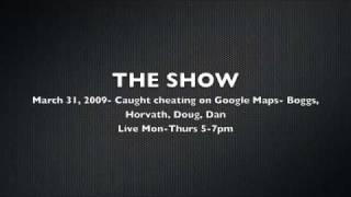 The Show- March 31 2009 Caught cheating on Google Maps