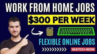 Flexible Work From Home Jobs - Earn $300 Per Week - Earn Money Online 2024