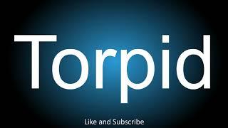 How to correctly pronounce - Torpid.
