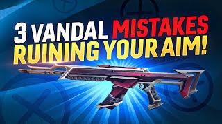 3 MASSIVE Vandal Mistakes RUINING YOUR AIM