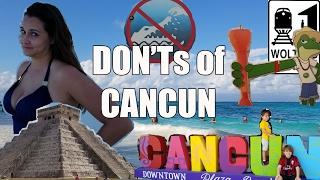 Visit Cancun - The DONTs of Visiting Cancun Mexico