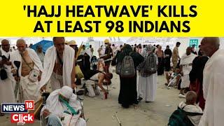 Hajj 2024 98 Indian Pilgrims Died In Mecca Amid Intense Heatwave In Saudi Arabia Says MEA  N18G