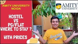 Amity University Hostel Vs PGFlat  Where to stay? Prices?  Accomodation around Amity University ?