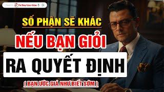 Người Thành Công Đều Giỏi RA QUYẾT ĐỊNH ĐÚNG - Kỹ Năng Vàng Lợi Cả Đời  Tư Duy Làm Giàu