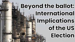 Beyond the Ballot International Implications of the US Election