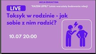 Toksyk w rodzinie - jak sobie z nim radzić? Akcja „Razem lepiej letnie warsztaty budowania relacji