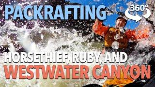 Packrafting Westwater Canyon 360ºVR The Colorado River Horsethief Ruby and Westwater Canyons